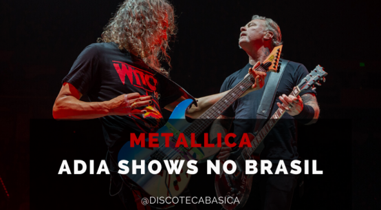 Metallica Adia Shows no Brasil | Discoteca Básica