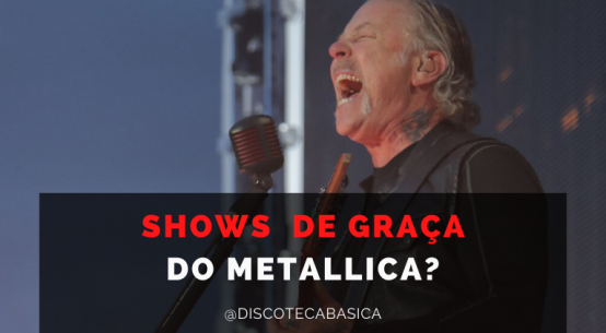 Shows de Graça do Metallica | Discoteca Básica