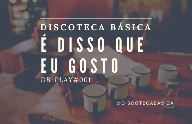 DB-Play#001 - Discoteca Básica - A Série