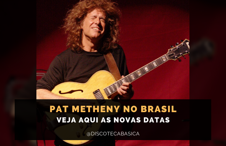 Pat Metheny - Novas Datas | Discoteca Básica