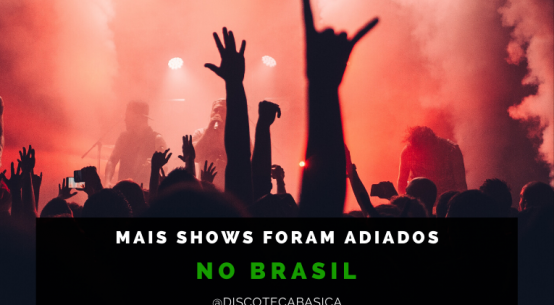 Shows adiados no Brasil | Discoteca Básica