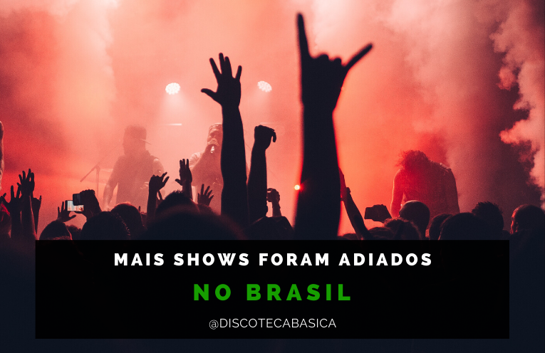 Shows adiados no Brasil | Discoteca Básica