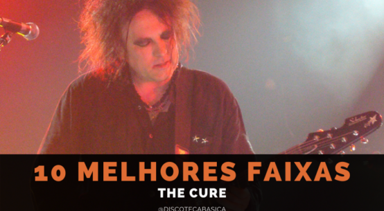 10 melhores músicas The Cure - Blog